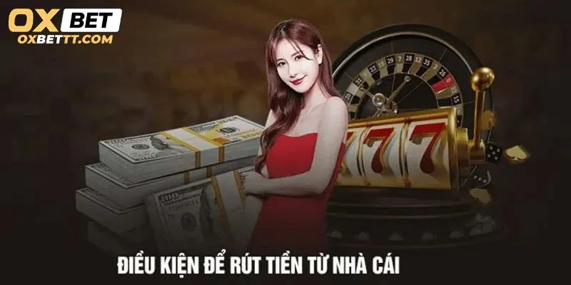 Muốn rút tiền từ Oxbet điều quan trọng là phải hiểu rõ các điều kiện và hạn mức